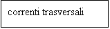 Casella di testo: correnti trasversali